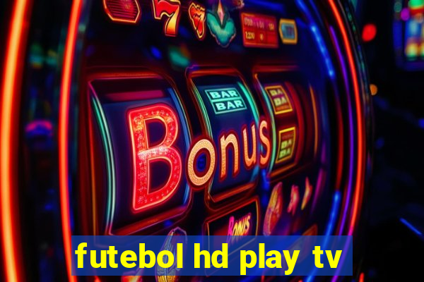 futebol hd play tv